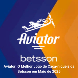 Aviator: O Melhor Jogo de Caça-níqueis da Betsson em Maio de 2025