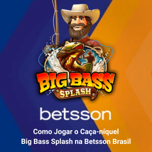 Tutorial completo: Como Jogar o Caça-níquel Big Bass Splash na Betsson Brasil