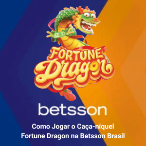 Tutorial Completo: Como Jogar o Caça-níquel Fortune Dragon na Betsson Brasil